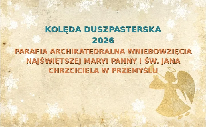 Parafia Archikatedralna Wniebowzięcia Najświętszej Maryi Panny i św. Jana Chrzciciela w Przemyślu – harmonogram kolęd (wizyt duszpasterskich) 2026/2025
