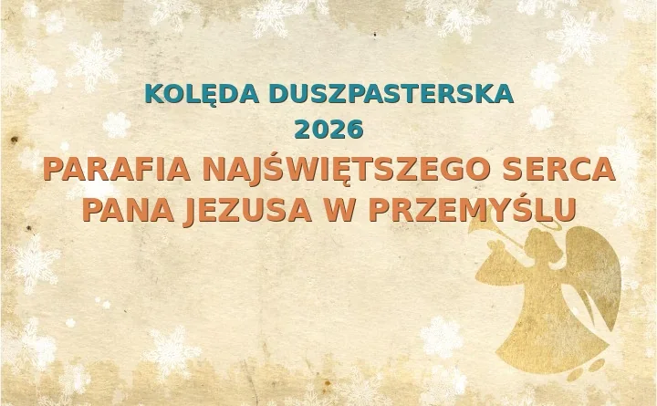 Parafia Najświętszego Serca Pana Jezusa w Przemyślu – harmonogram kolęd (wizyt duszpasterskich)