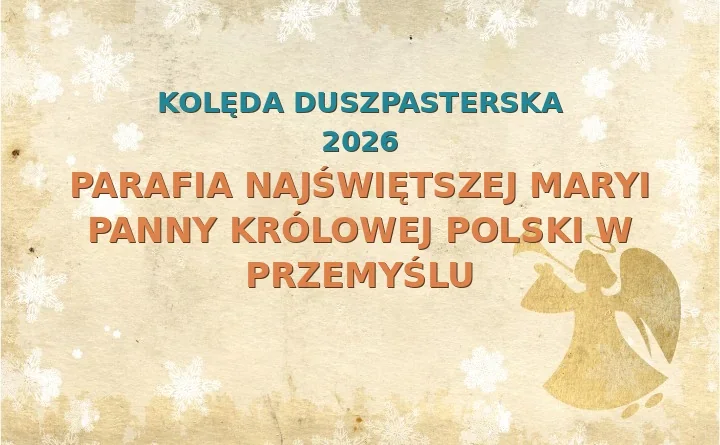 Parafia Najświętszej Maryi Panny Królowej Polski w Przemyślu – harmonogram kolęd (wizyt duszpasterskich) 2025/2026