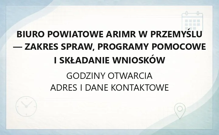 Biuro Powiatowe ARiMR w Przemyślu - zakres spraw, programy pomocowe i składanie wniosków