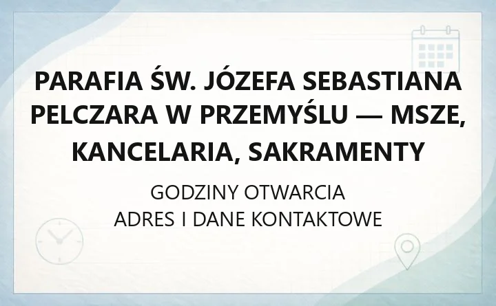Parafia św. Józefa Sebastiana Pelczara w Przemyślu - msze, kancelaria, sakramenty