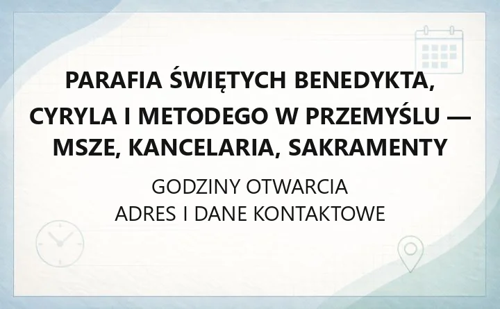 Parafia Świętych Benedykta, Cyryla i Metodego w Przemyślu - msze, kancelaria, sakramenty
