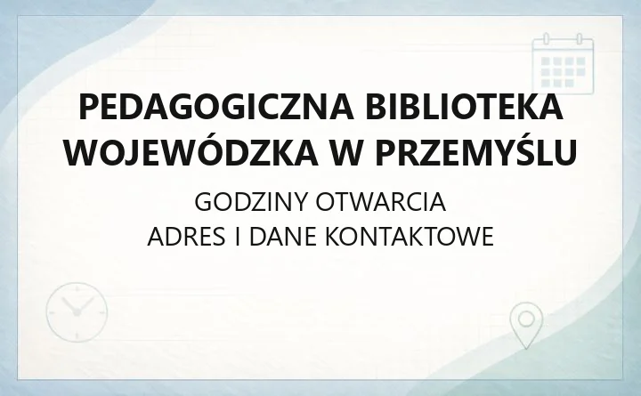 Pedagogiczna Biblioteka Wojewódzka w Przemyślu - kontakt, filie, godziny otwarcia