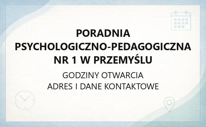 Poradnia Psychologiczno-Pedagogiczna Nr 1 w Przemyślu - kontakt, godziny, zapis na diagnozę