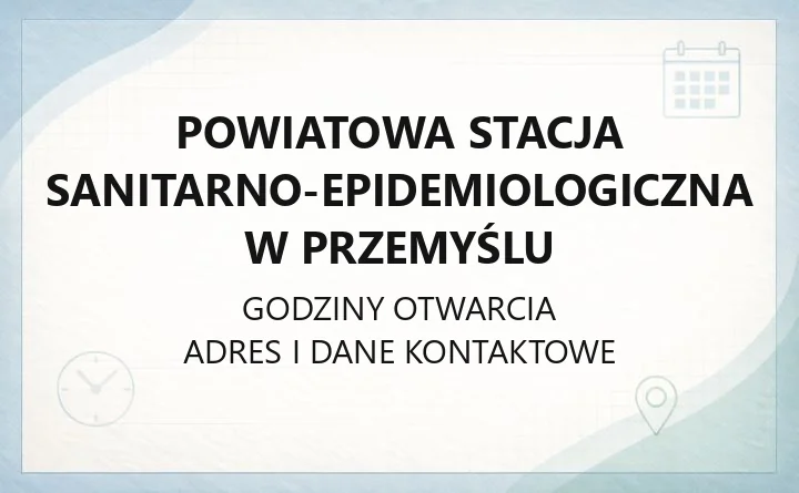 Powiatowa Stacja Sanitarno-Epidemiologiczna w Przemyślu - kontakt, godziny, sprawy do załatwienia