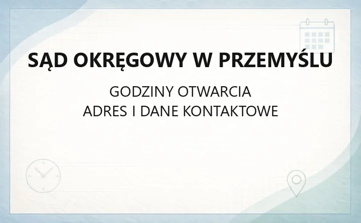 Sąd Okręgowy w Przemyślu - kontakt, wydziały, godziny i opłaty