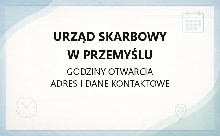 Urząd Skarbowy w Przemyślu - kontakt, godziny, rejestracja wizyt i usługi online