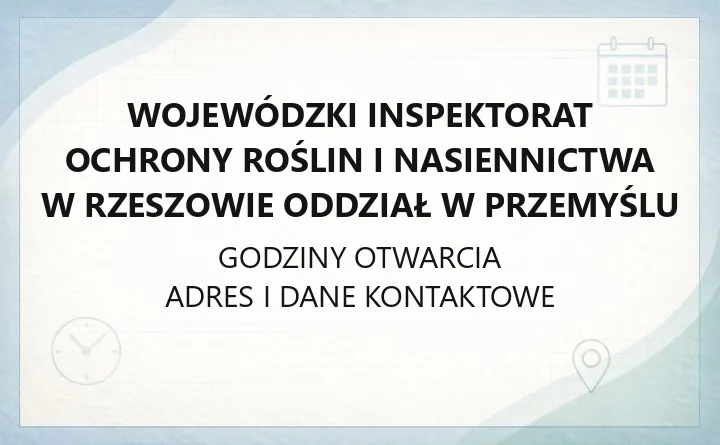 Wojewódzki Inspektorat Ochrony Roślin i Nasiennictwa w Rzeszowie Oddział w Przemyślu - kontakt i zakres działań
