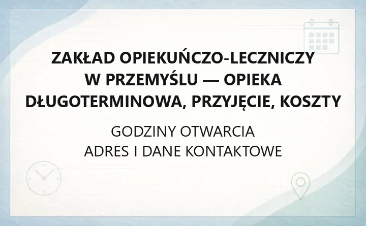Zakład Opiekuńczo-Leczniczy w Przemyślu - opieka długoterminowa, przyjęcie, koszty
